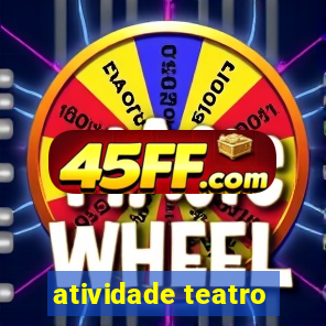 atividade teatro